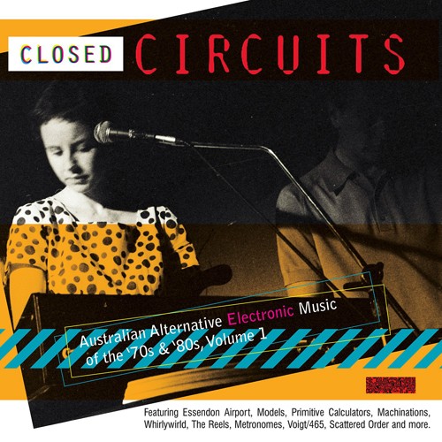 Closed Circuits: Australian Alternative Electronic Music of the '70s & '80s, Volume 1