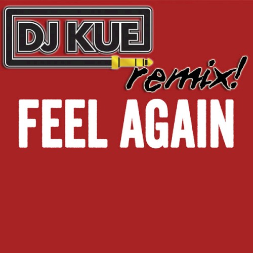 Feel Again (It’s the DJ Kue remix!)