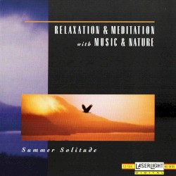 Relaxation & Meditation with Music & Nature: Summer Solitude