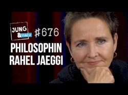 Jung & Naiv #676, „Philosophin Rahel Jaeggi über die Kritische Theorie“