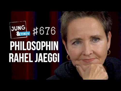 Jung & Naiv #676, „Philosophin Rahel Jaeggi über die Kritische Theorie“