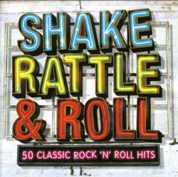 Shake Rattle & Roll: 50 Classic Rock 'n' Roll Hits