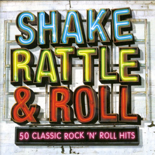 Shake Rattle & Roll: 50 Classic Rock 'n' Roll Hits