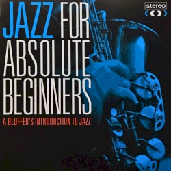 Jazz for Absolute Beginners: A Bluffer's Introduction to Jazz