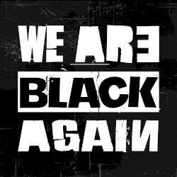 We Are Black Again
