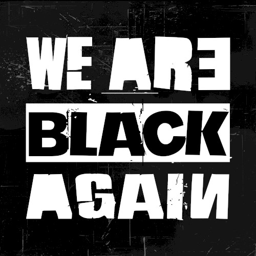 We Are Black Again