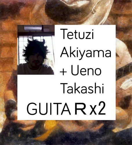 AKIYAMA+UENO / GUITA R×2