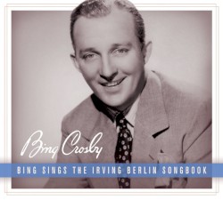 Bing Sings The Irving Berlin Songbook