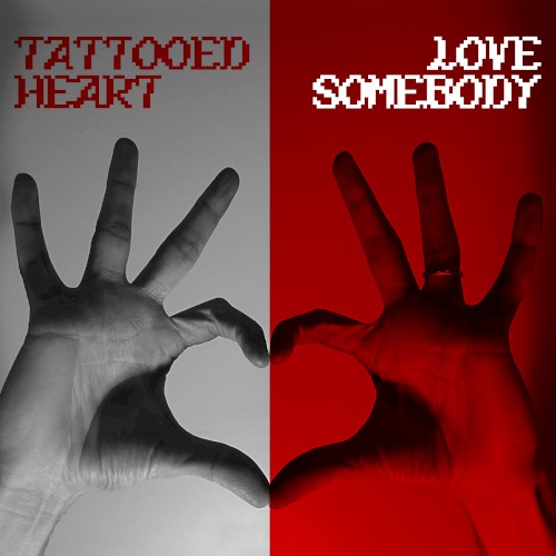TATTOOED HEART / LOVE SOMEBODY