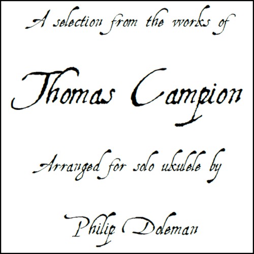 A Selection From the Works of Thomas Campion Arranged for Solo Ukulele (Audio and Tablature Book)