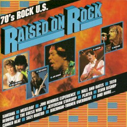 Raised on Rock: 70’s Rock U.S.