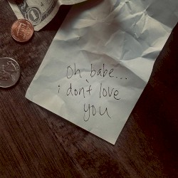 oh babe, i don’t love you