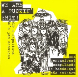 We Are A Fuckin' Shit! (RDP + Sepultura 80's Jam Sessions)