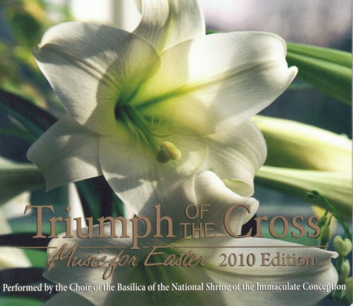 Triumph of the Cross: Music for Easter, 2010 Edition