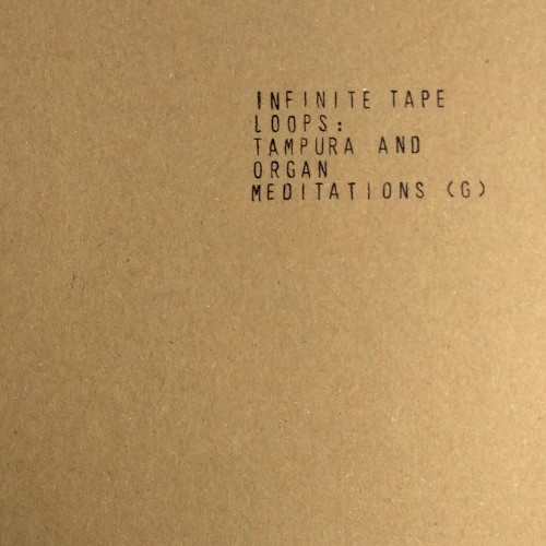 Infinite Tape Loops: Tampura and Organ Meditations (G)