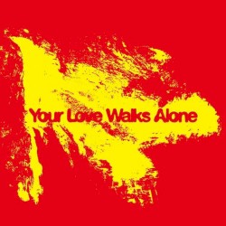 Your Love Walks Alone