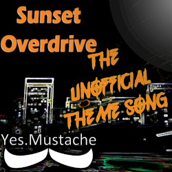 Sunset Overdrive (The Unofficial Theme Song)