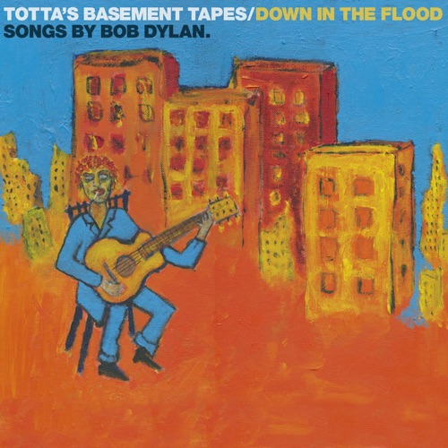 Totta's Basement Tapes: Down in the Flood