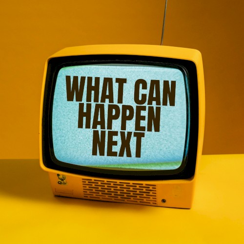 What Can Happen Next