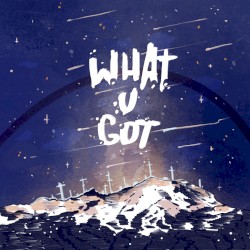 What U Got