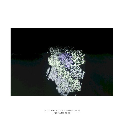 A DRAWING OF SOUNDSCAPES (FEB 16TH 2020)