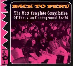 Back to Peru: The Most Complete Compilation of Peruvian Underground, '64–74
