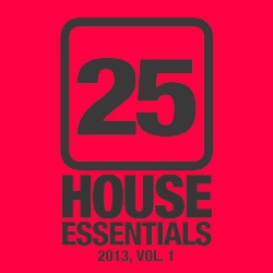 25 House Essentials 2013, Vol. 1