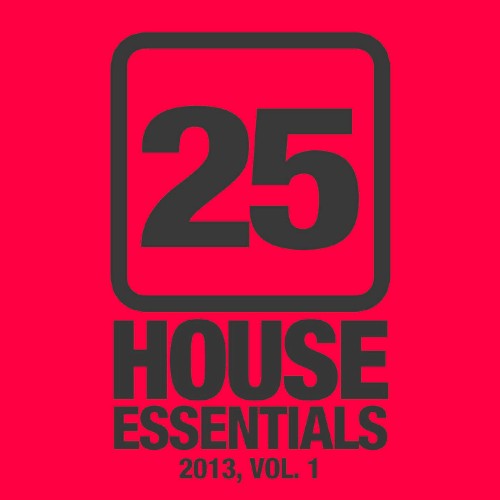 25 House Essentials 2013, Vol. 1