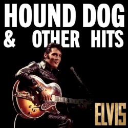 Elvis: Hound Dog & Other Hits