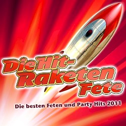 Die Hit-Raketen Fete - Die besten Feten und Party-Hits 2011