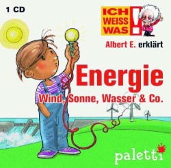 Albert E. erklärt Energie: Wind, Sonne, Wasser & Co.