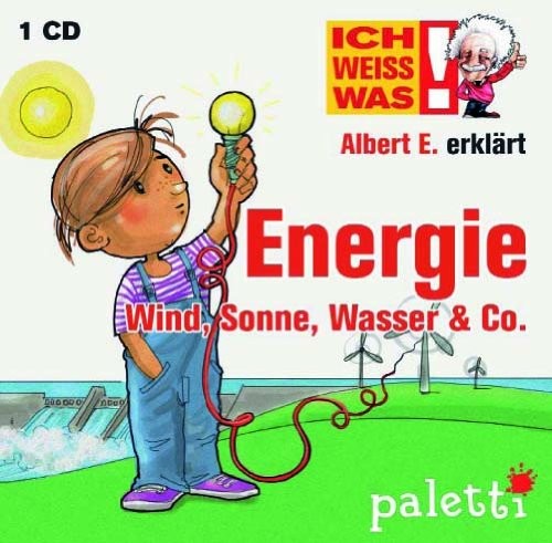 Albert E. erklärt Energie: Wind, Sonne, Wasser & Co.