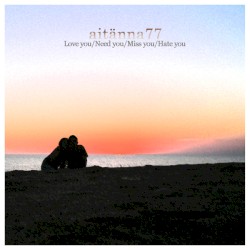 Love You / Need You / Miss You / Hate You