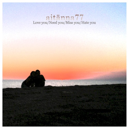 Love You / Need You / Miss You / Hate You