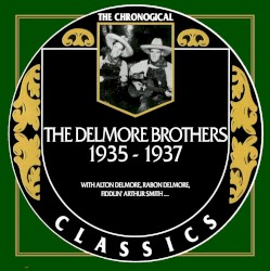 The Chronogical Classics: The Delmore Brothers 1935-1937