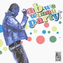 ab, we wanna party!