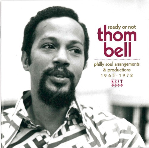 Ready Or Not (Thom Bell Philly Soul Arrangements & Productions 1965-1978)