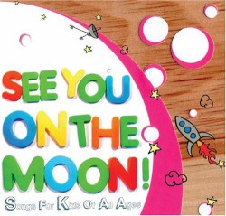 See You on the Moon! Songs for Kids of All Ages