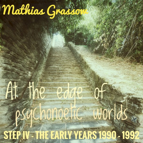STEP IV - The Early Years (1990-1992) - "At the Edge of Psychonoetic Worlds"