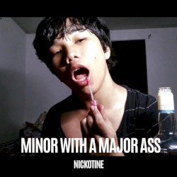 MINOR WITH A MAJOR ASS