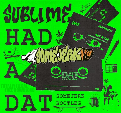 Had a DAT (SomeJerk bootleg)