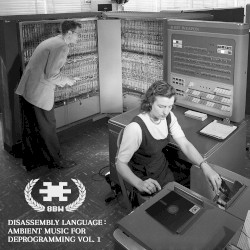 Disassembly Language: Ambient Music for Deprogramming Vol. 1