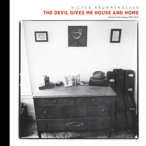 The Devil Gives Me House and Home: Archival Recordings 1996-2014