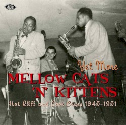Yet More Mellow Cats 'n' Kittens: Hot R&B and Cool Blues 1945-1951