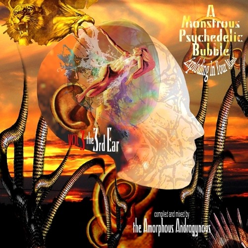 A Monstrous Psychedelic Bubble Exploding in Your Mind, Volume 3: The Third Ear