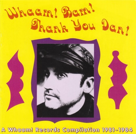 Whaam! Bam! Thank You Dan! A Whaam! Records Compilation 1981 - 1984