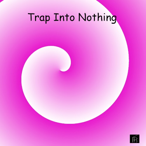 Trap Into Nothing