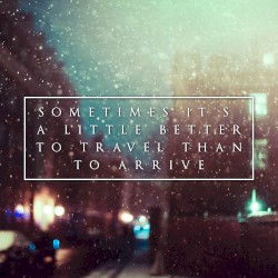 Sometimes It’s a Little Better to Travel Than to Arrive