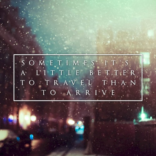 Sometimes It’s a Little Better to Travel Than to Arrive