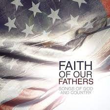 Faith of Our Fathers: Songs of God & Country